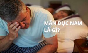 Mãn dục nam là gì? Dấu hiệu nhận biết và cách cải thiện